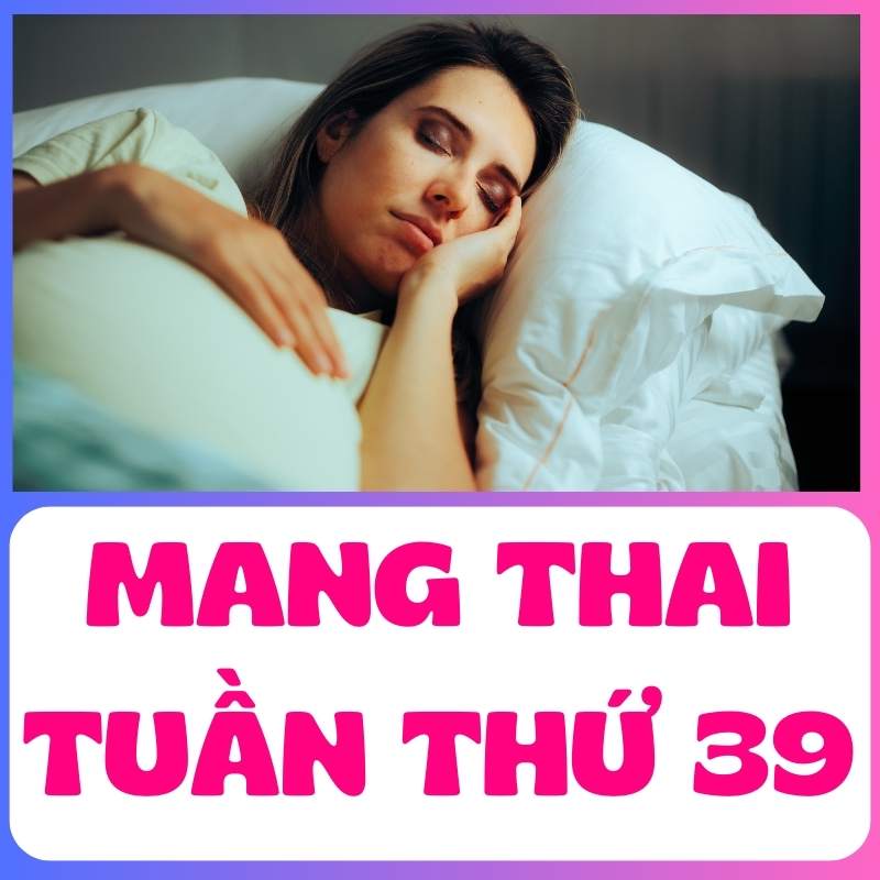 Mẹ bầu mang thai tuần thứ 39 bị triệu chứng khó ngủ